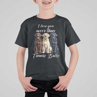 Funny Labrador Tennis Lover T Shirt For Kid I Love You More Than Tennis Ball - Wonder Print Shop