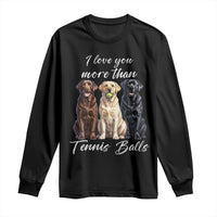 Funny Labrador Tennis Lover Long Sleeve Shirt I Love You More Than Tennis Ball - Wonder Print Shop