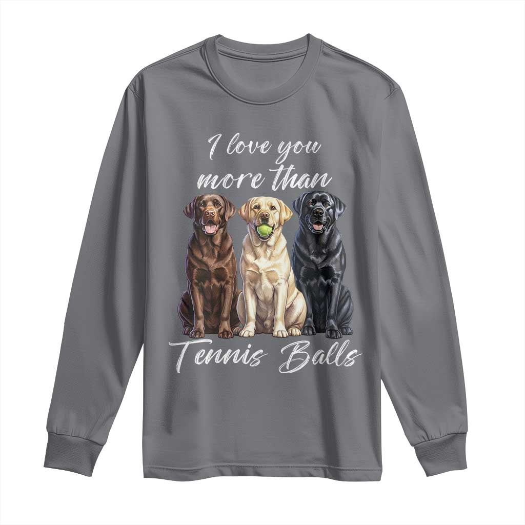 Funny Labrador Tennis Lover Long Sleeve Shirt I Love You More Than Tennis Ball - Wonder Print Shop