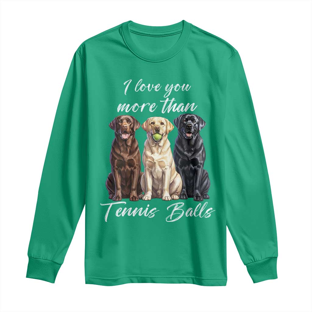 Funny Labrador Tennis Lover Long Sleeve Shirt I Love You More Than Tennis Ball - Wonder Print Shop