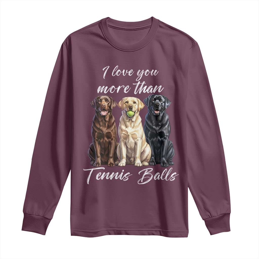 Funny Labrador Tennis Lover Long Sleeve Shirt I Love You More Than Tennis Ball - Wonder Print Shop