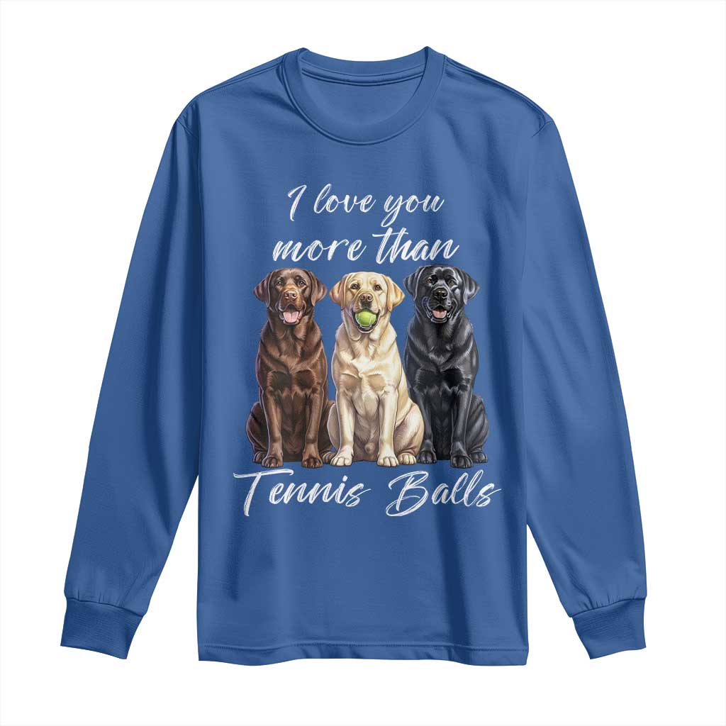 Funny Labrador Tennis Lover Long Sleeve Shirt I Love You More Than Tennis Ball - Wonder Print Shop
