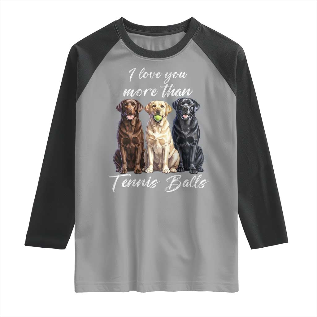 Funny Labrador Tennis Lover Raglan Shirt I Love You More Than Tennis Ball - Wonder Print Shop