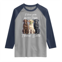 Funny Labrador Tennis Lover Raglan Shirt I Love You More Than Tennis Ball - Wonder Print Shop