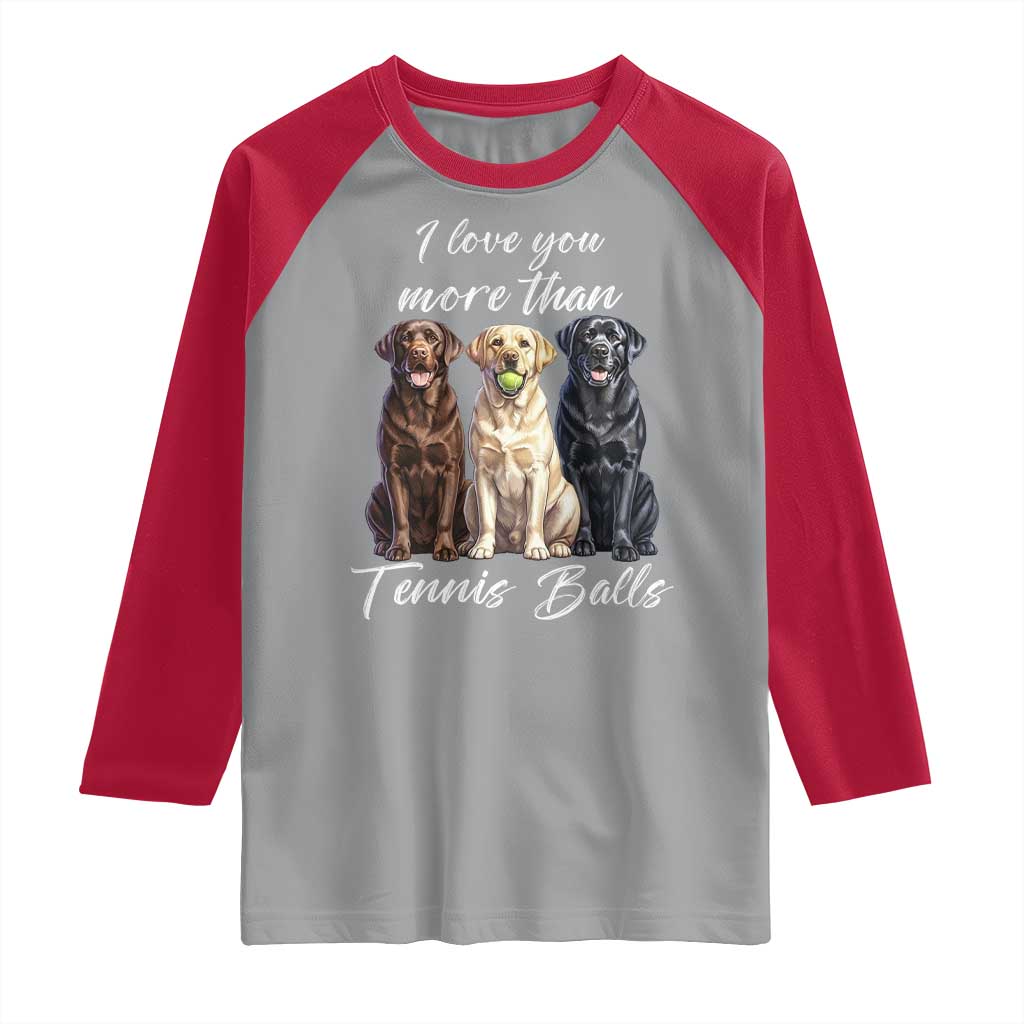 Funny Labrador Tennis Lover Raglan Shirt I Love You More Than Tennis Ball - Wonder Print Shop