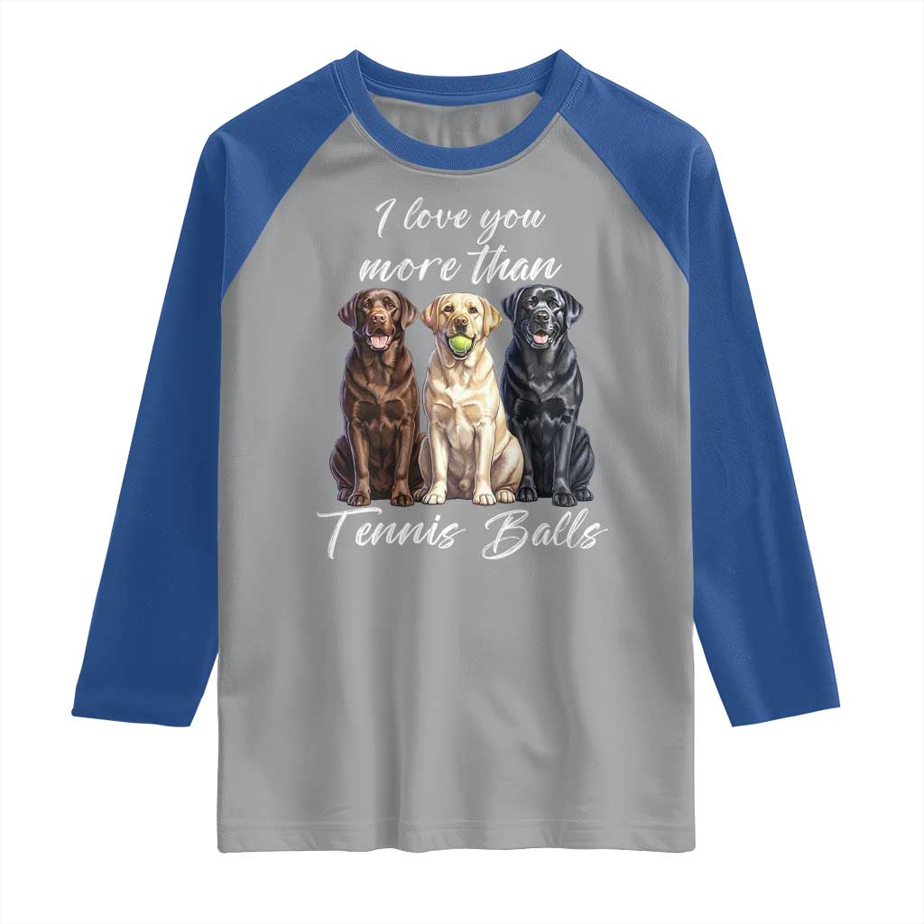 Funny Labrador Tennis Lover Raglan Shirt I Love You More Than Tennis Ball - Wonder Print Shop