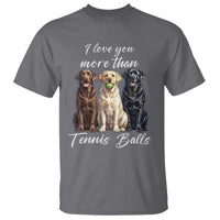 Funny Labrador Tennis Lover T Shirt I Love You More Than Tennis Ball - Wonder Print Shop