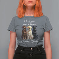 Funny Labrador Tennis Lover T Shirt For Women I Love You More Than Tennis Ball - Wonder Print Shop