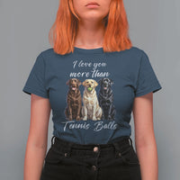 Funny Labrador Tennis Lover T Shirt For Women I Love You More Than Tennis Ball - Wonder Print Shop