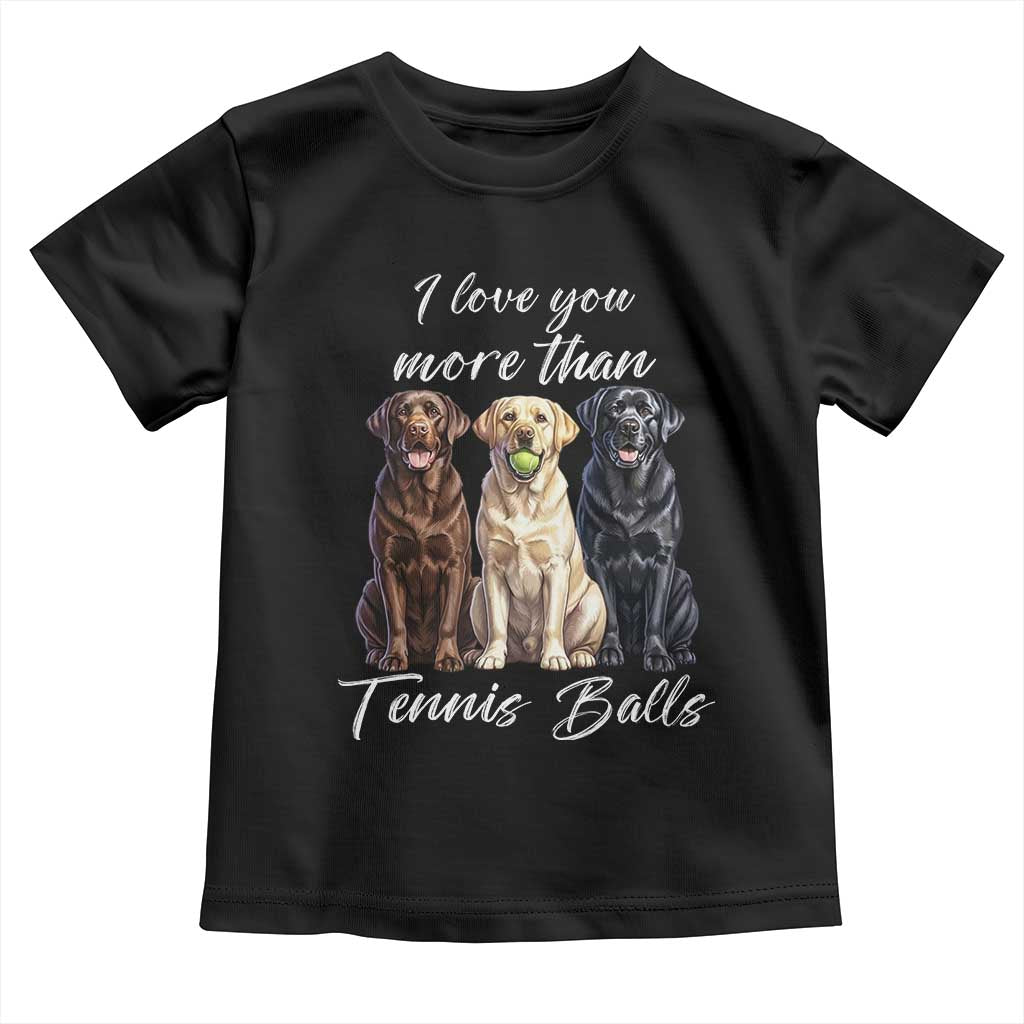 Funny Labrador Tennis Lover Toddler T Shirt I Love You More Than Tennis Ball - Wonder Print Shop