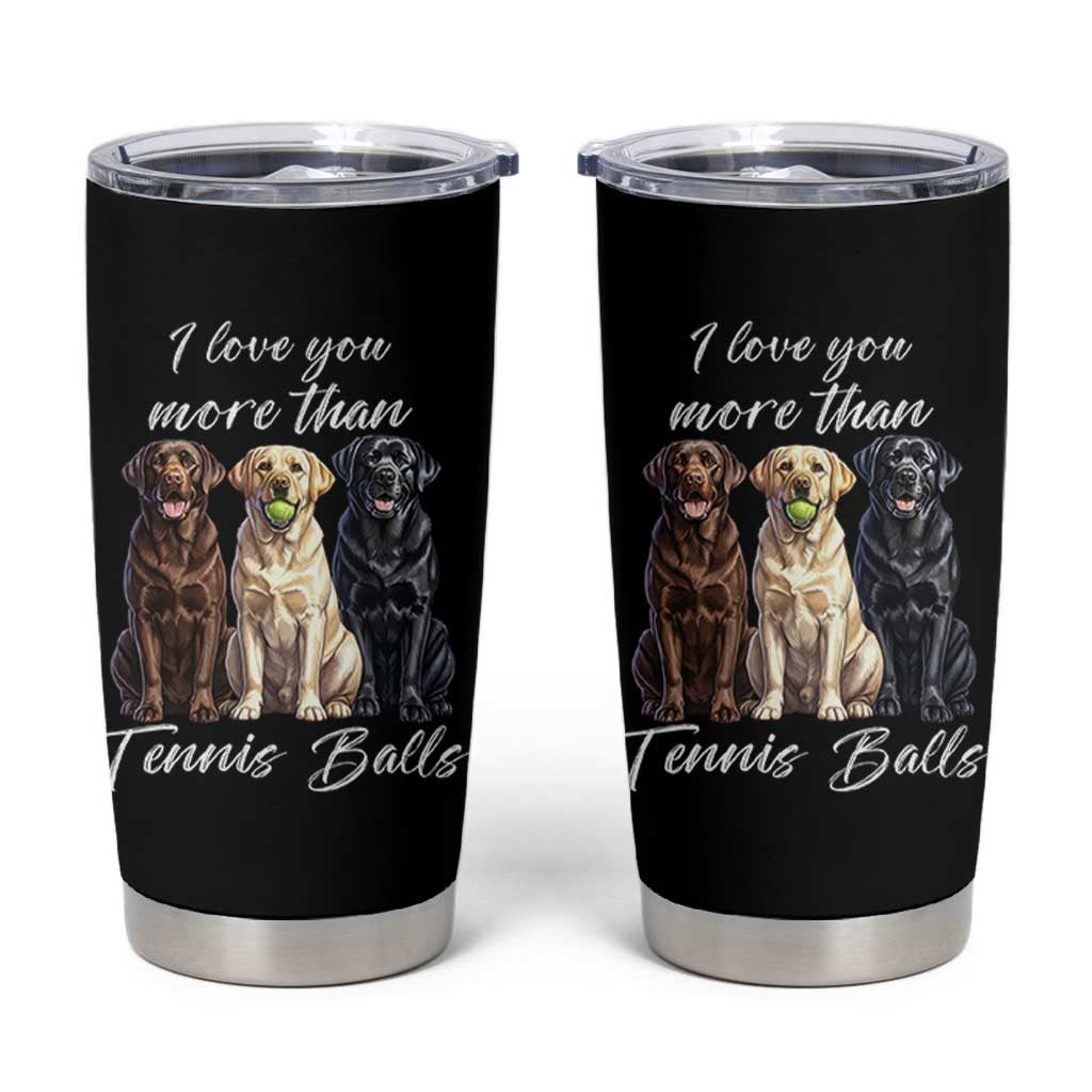 Funny Labrador Tennis Lover Tumbler Cup I Love You More Than Tennis Ball - Wonder Print Shop