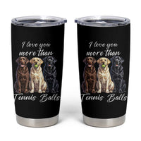 Funny Labrador Tennis Lover Tumbler Cup I Love You More Than Tennis Ball - Wonder Print Shop