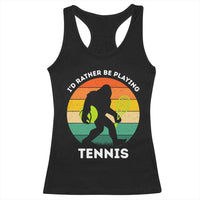 Id Rather Be Playing Tennis Racerback Tank Top Vintage Retro Bigfoot Tennis Player Gift - Wonder Print Shop