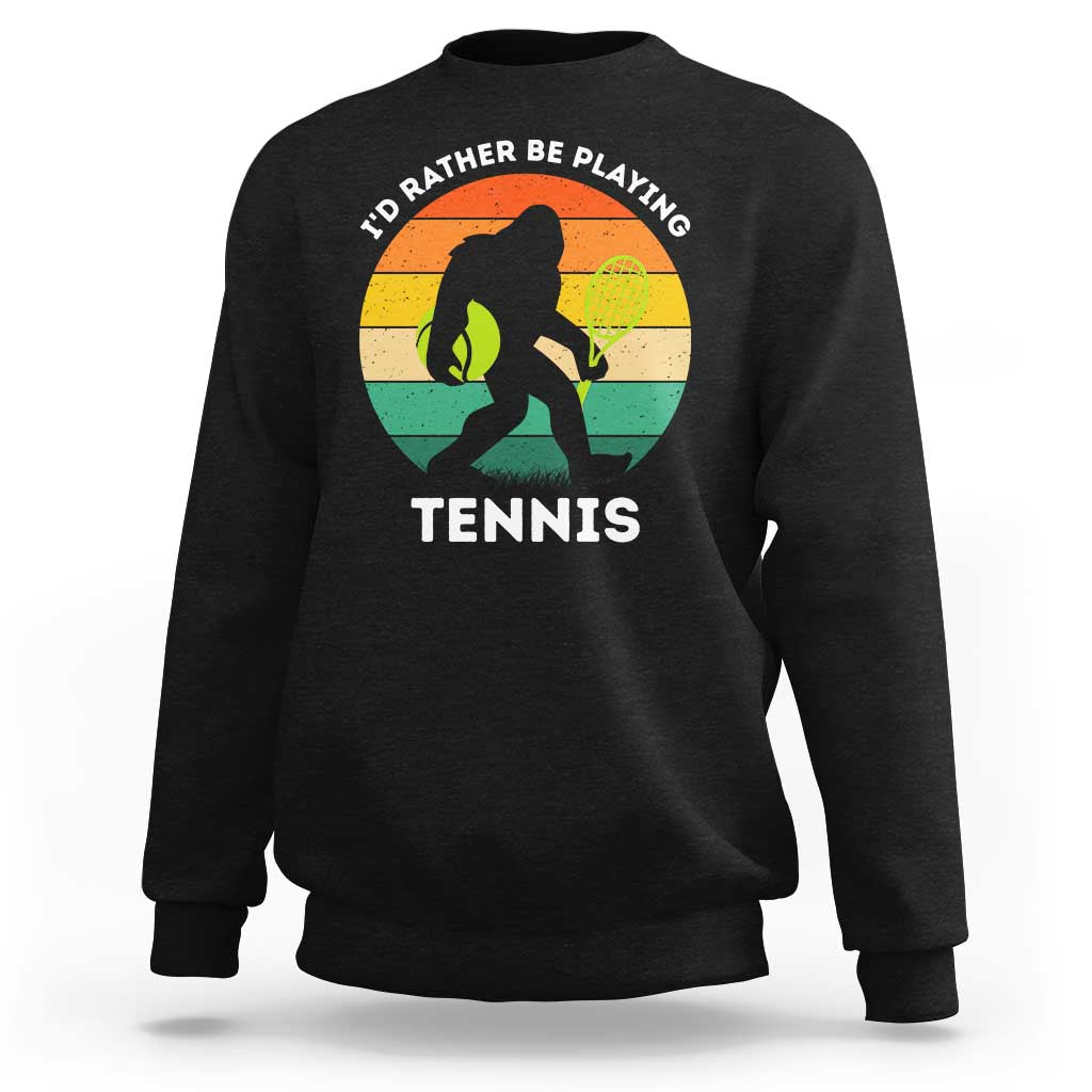 Id Rather Be Playing Tennis Sweatshirt Vintage Retro Bigfoot Tennis Player Gift - Wonder Print Shop