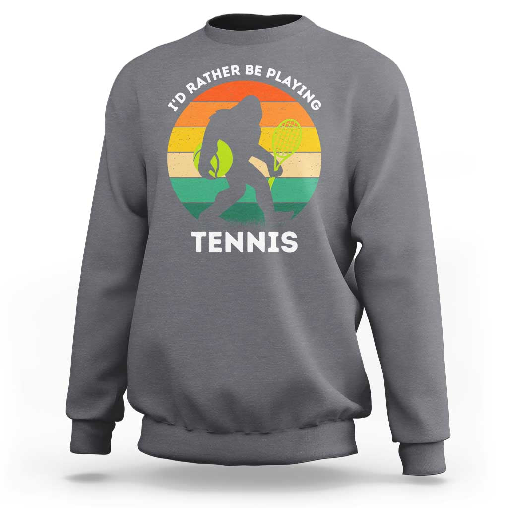 Id Rather Be Playing Tennis Sweatshirt Vintage Retro Bigfoot Tennis Player Gift - Wonder Print Shop