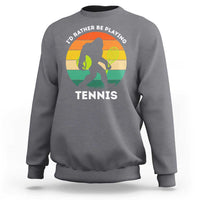 Id Rather Be Playing Tennis Sweatshirt Vintage Retro Bigfoot Tennis Player Gift - Wonder Print Shop