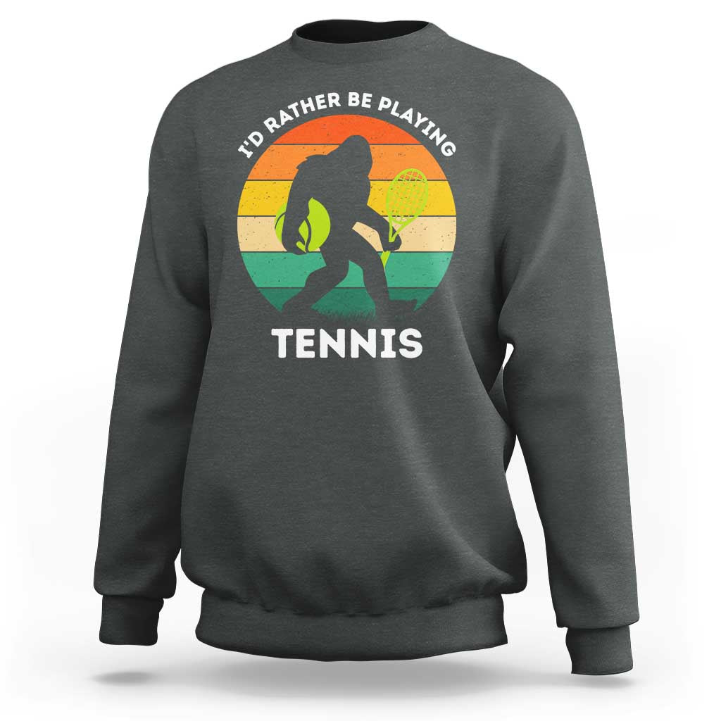 Id Rather Be Playing Tennis Sweatshirt Vintage Retro Bigfoot Tennis Player Gift - Wonder Print Shop