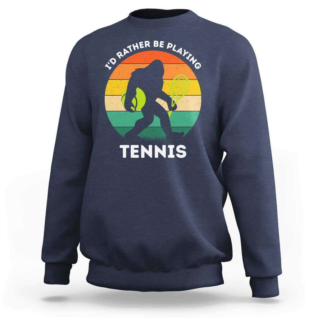 Id Rather Be Playing Tennis Sweatshirt Vintage Retro Bigfoot Tennis Player Gift - Wonder Print Shop