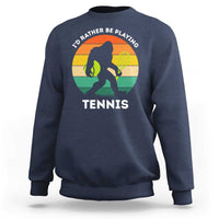 Id Rather Be Playing Tennis Sweatshirt Vintage Retro Bigfoot Tennis Player Gift - Wonder Print Shop