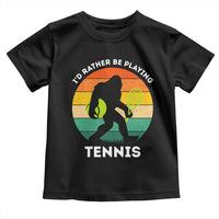 Id Rather Be Playing Tennis Toddler T Shirt Vintage Retro Bigfoot Tennis Player Gift - Wonder Print Shop