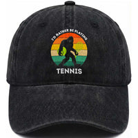 Id Rather Be Playing Tennis Washed Cotton Baseball Cap Vintage Retro Bigfoot Tennis Player Gift