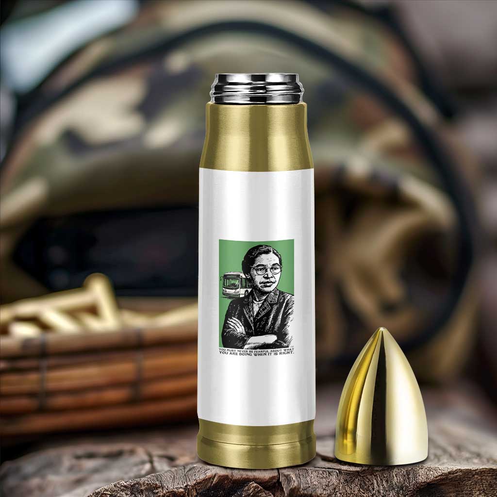 Rosa Parks Quote Bullet Tumbler Never Be Fearful When It Is Right