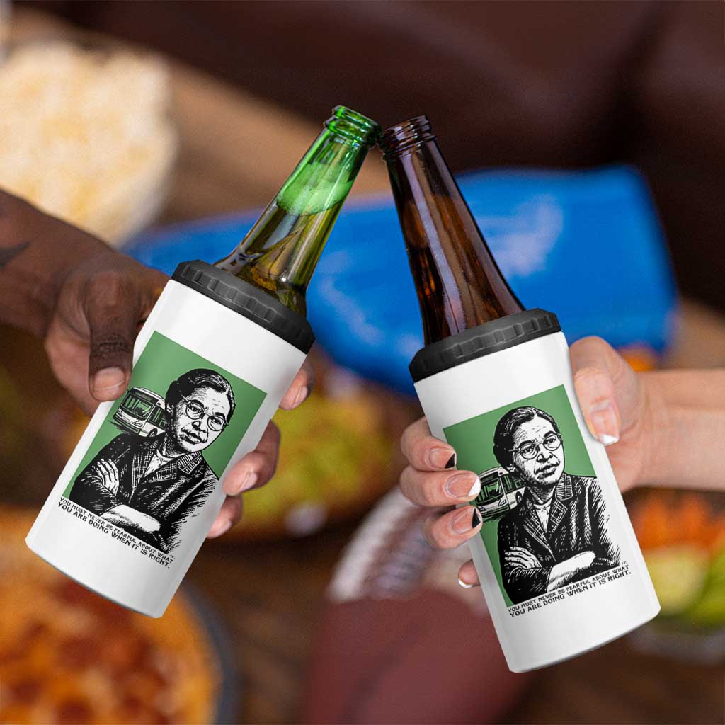 Rosa Parks Quote 4 in 1 Can Cooler Tumbler Never Be Fearful When It Is Right