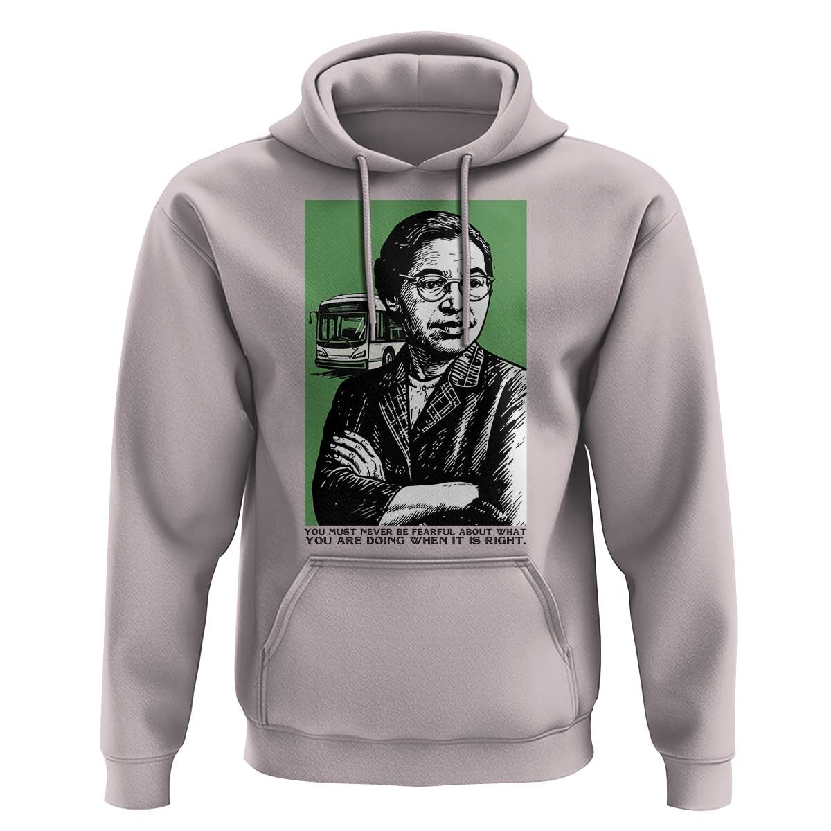 Rosa Parks Quote Hoodie Never Be Fearful When It Is Right