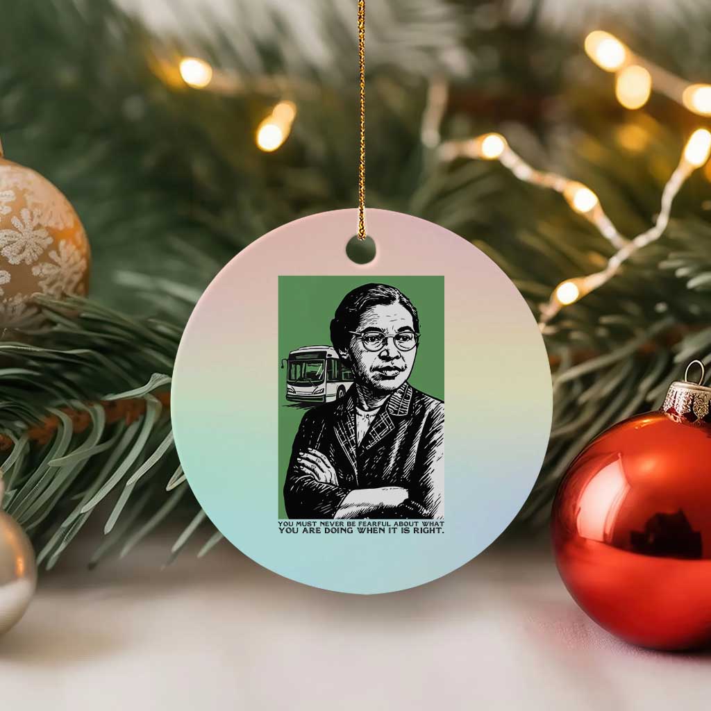 Rosa Parks Quote Ceramic Ornament Never Be Fearful When It Is Right