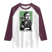 Rosa Parks Quote Raglan Shirt Never Be Fearful When It Is Right