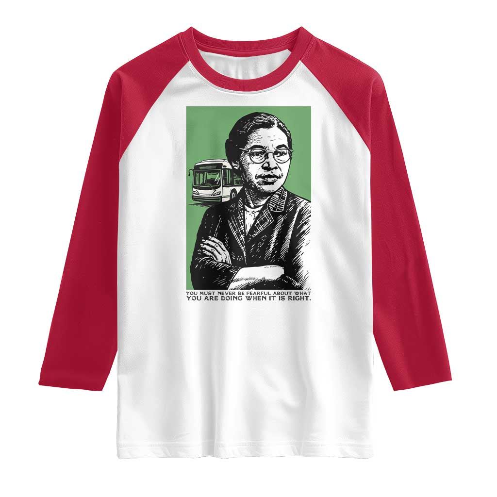 Rosa Parks Quote Raglan Shirt Never Be Fearful When It Is Right