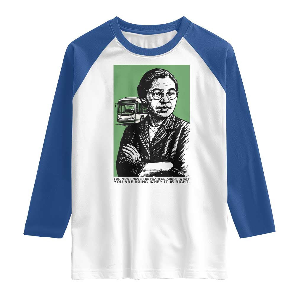 Rosa Parks Quote Raglan Shirt Never Be Fearful When It Is Right
