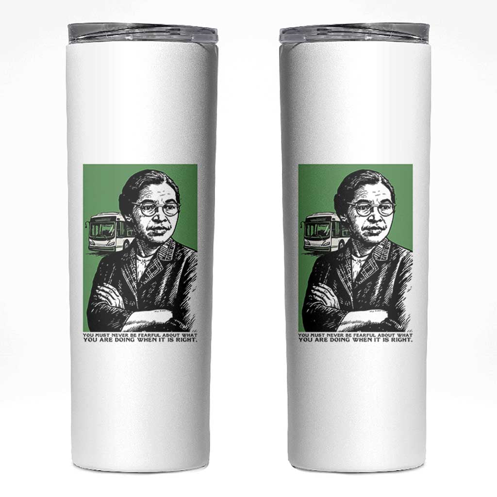 Rosa Parks Quote Skinny Tumbler Never Be Fearful When It Is Right