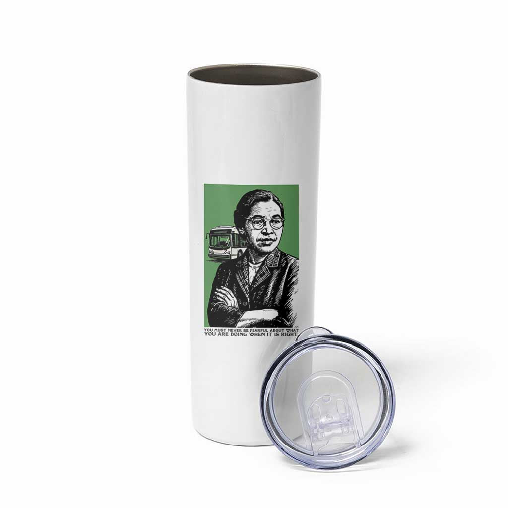 Rosa Parks Quote Skinny Tumbler Never Be Fearful When It Is Right