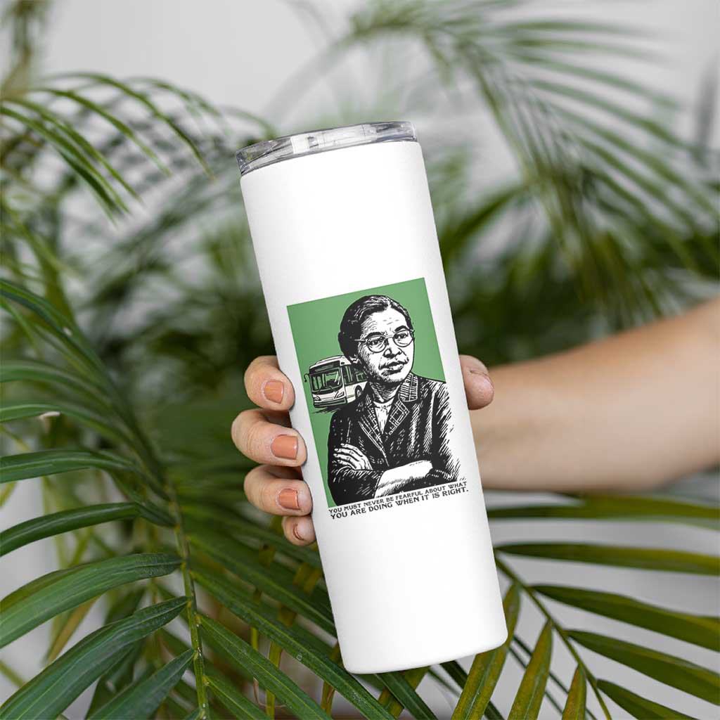 Rosa Parks Quote Skinny Tumbler Never Be Fearful When It Is Right