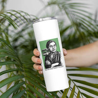 Rosa Parks Quote Skinny Tumbler Never Be Fearful When It Is Right