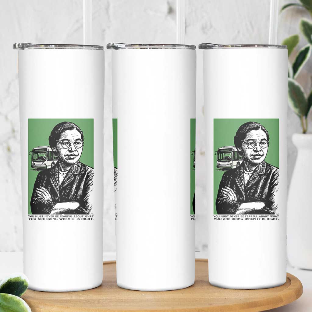 Rosa Parks Quote Skinny Tumbler Never Be Fearful When It Is Right