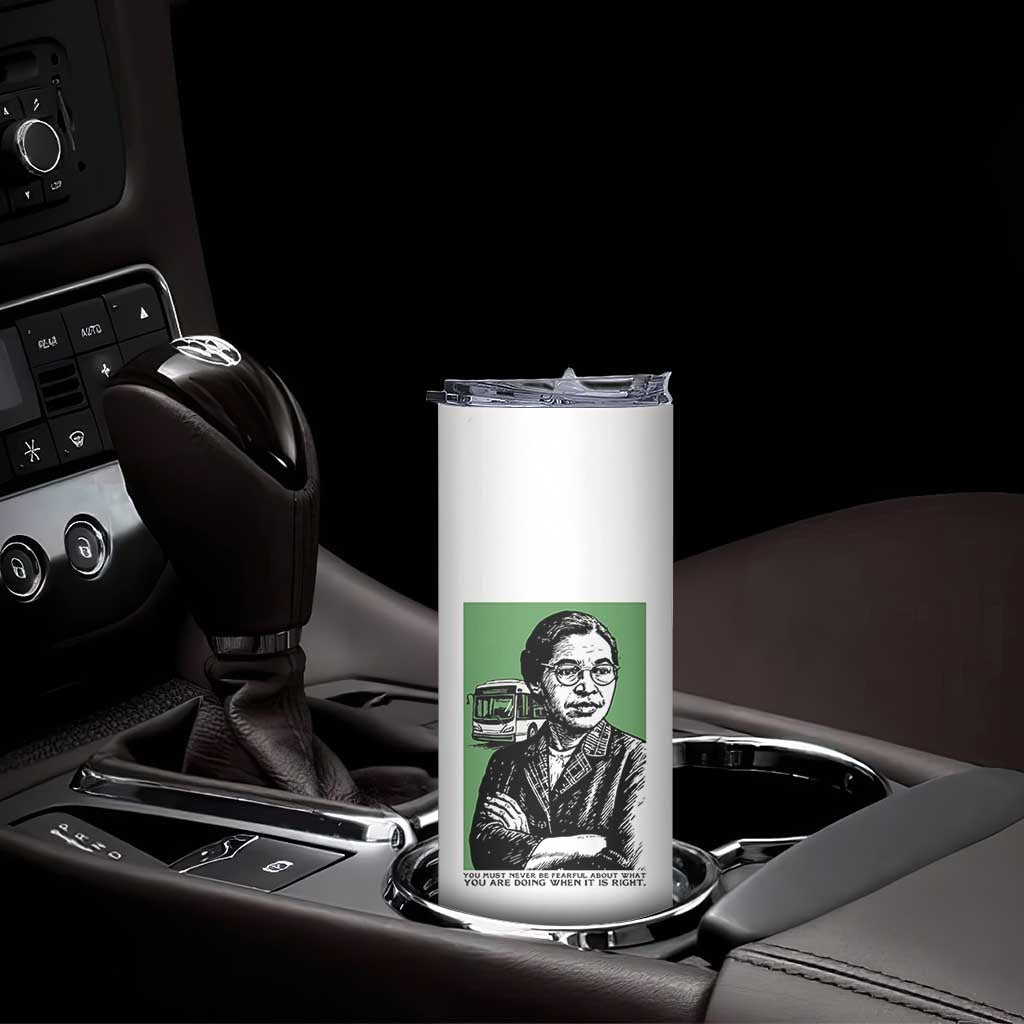 Rosa Parks Quote Skinny Tumbler Never Be Fearful When It Is Right