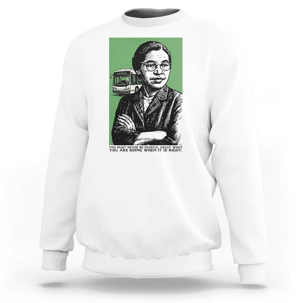 Rosa Parks Quote Sweatshirt Never Be Fearful When It Is Right