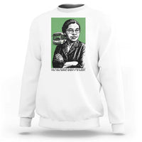 Rosa Parks Quote Sweatshirt Never Be Fearful When It Is Right