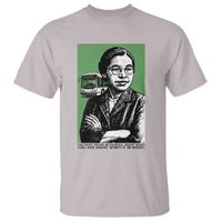 Rosa Parks Quote T Shirt Never Be Fearful When It Is Right