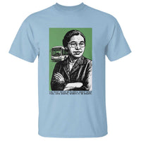 Rosa Parks Quote T Shirt Never Be Fearful When It Is Right