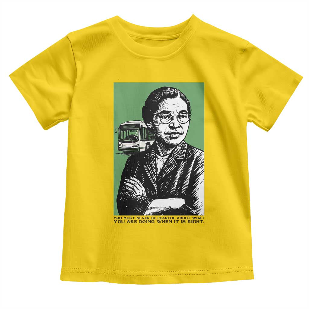 Rosa Parks Quote Toddler T Shirt Never Be Fearful When It Is Right