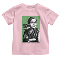 Rosa Parks Quote Toddler T Shirt Never Be Fearful When It Is Right