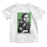 Rosa Parks Quote Toddler T Shirt Never Be Fearful When It Is Right