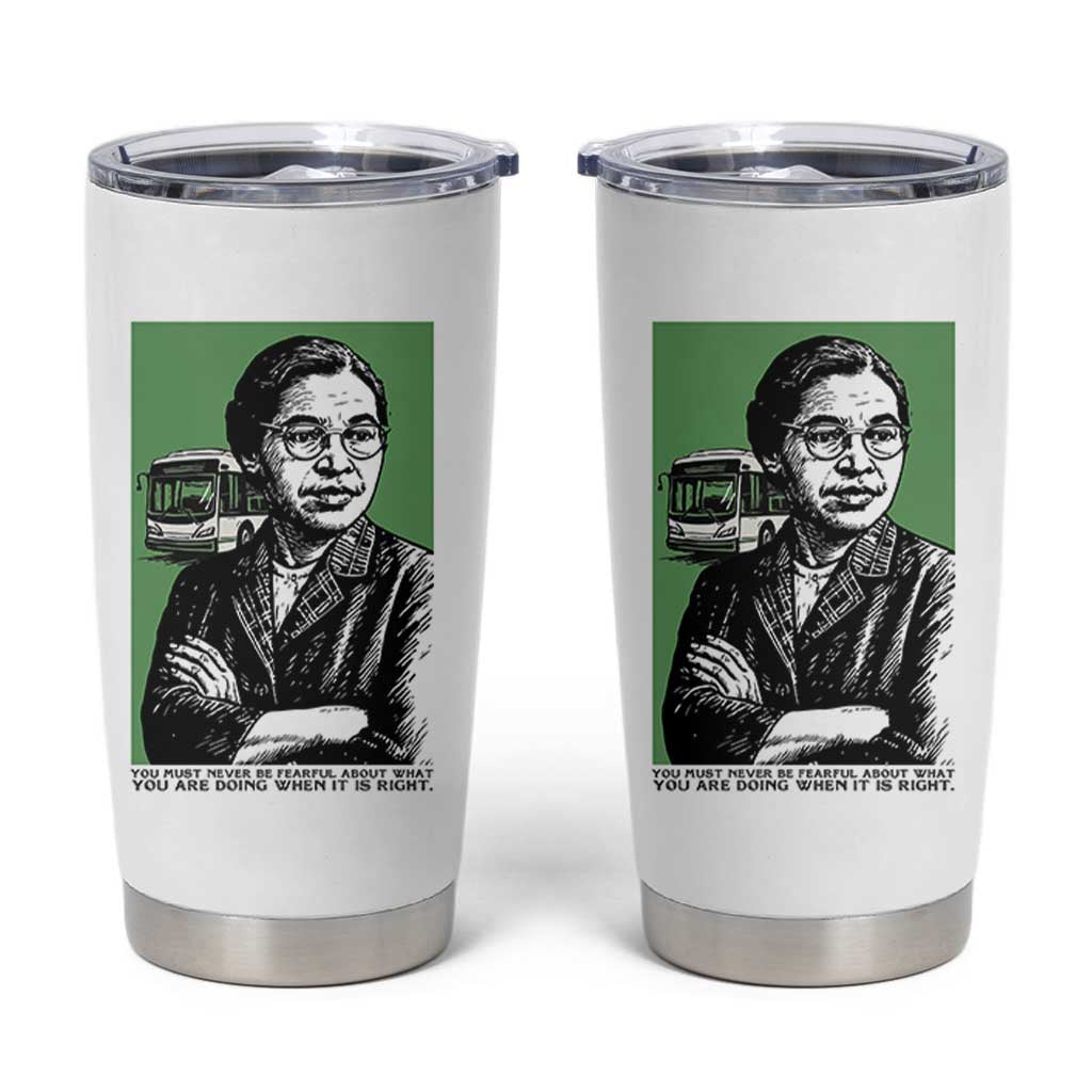 Rosa Parks Quote Tumbler Cup Never Be Fearful When It Is Right