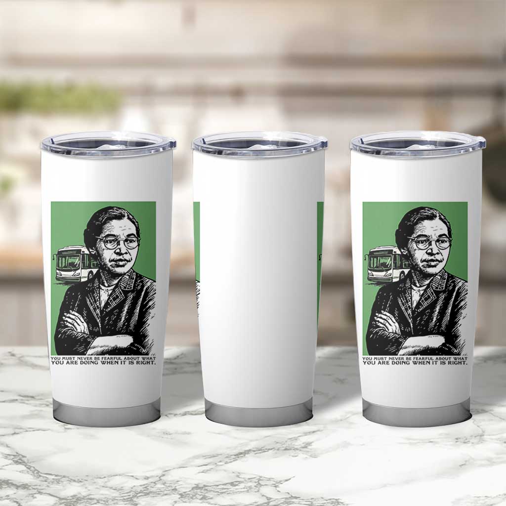 Rosa Parks Quote Tumbler Cup Never Be Fearful When It Is Right