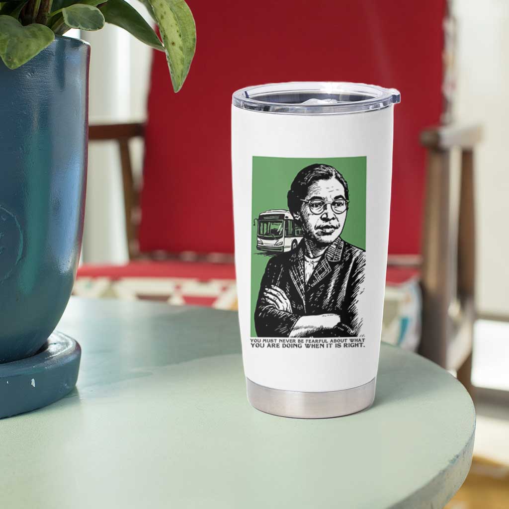 Rosa Parks Quote Tumbler Cup Never Be Fearful When It Is Right