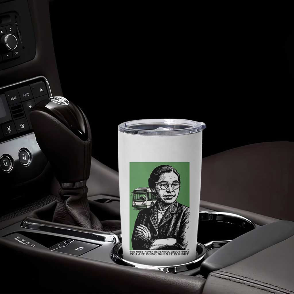Rosa Parks Quote Tumbler Cup Never Be Fearful When It Is Right