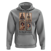 We Are The Legacy Of Strong Women Hoodie Black History Month Gift